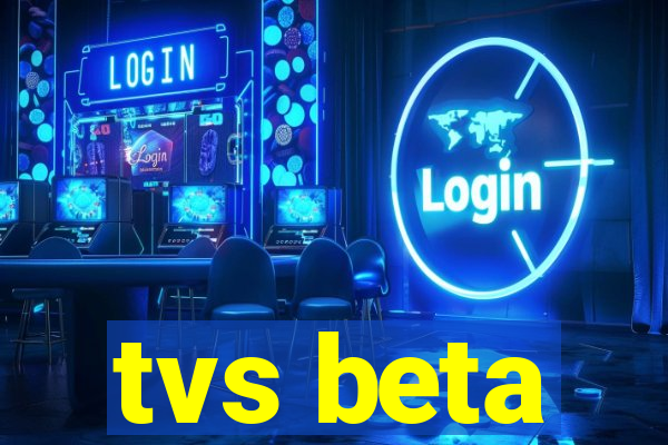 tvs beta